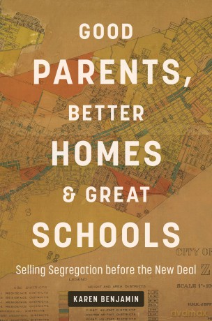 Good Parents, Better Homes, and Great Schools: Selling Segregation Before the New Deal - Karen Benjamin [KSIĄŻKA]
