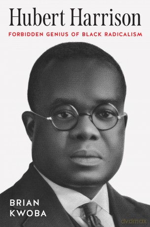 Hubert Harrison: Forbidden Genius of Black Radicalism (The John Hope Franklin Series in African American History and Culture) - Brian Kwoba [KSIĄŻKA]