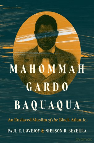 Mahommah Gardo Baquaqua: An Enslaved Muslim of the Black Atlantic - Paul E. Lovejoy [KSIĄŻKA]