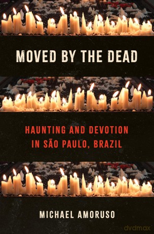 Moved by the Dead: Haunting and Devotion in Sao Paulo, Brazil (Where Religion Lives) - Michael Amoruso [KSIĄŻKA]