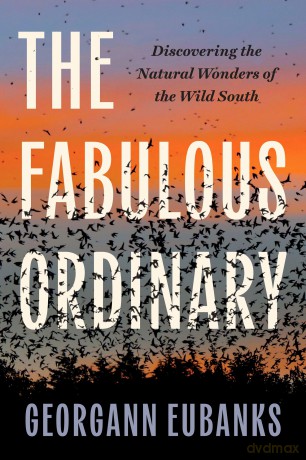 The Fabulous Ordinary: Discovering the Natural Wonders of the Wild South - Georgann Eubanks [KSIĄŻKA]