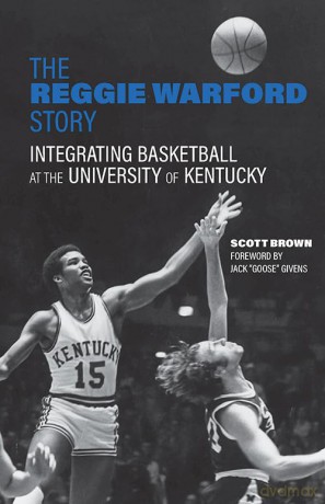 The Reggie Warford Story: Integrating Basketball at the University of Kentucky (Race and Sports) - Scott Brown [KSIĄŻKA]