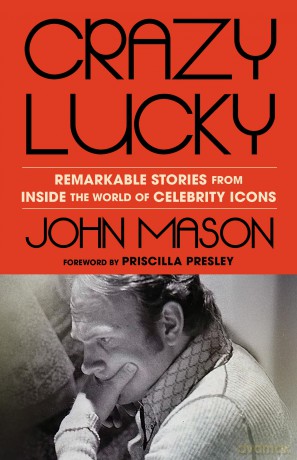 Crazy Lucky: Remarkable Stories from Inside the World of Celebrity Icons - John Mason [KSIĄŻKA]