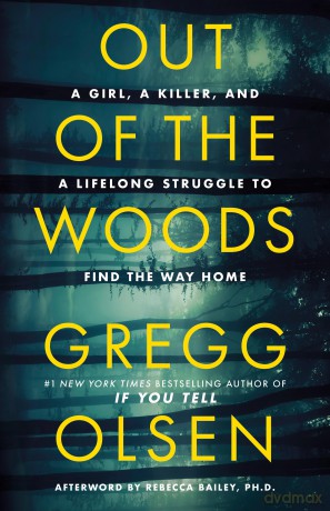 Out of the Woods: A Girl, a Killer, and a Lifelong Struggle to Find the Way Home - Gregg Olsen [KSIĄŻKA]