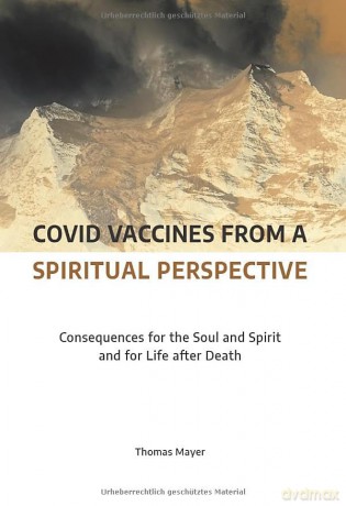 Covid Vaccines from a Spiritual Perspective: Consequences for the Soul and Spirit and for Life after Death - Thomas Mayer [KSIĄŻKA]