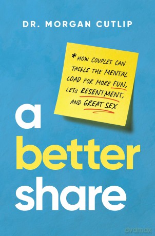 A Better Share: How Couples Can Tackle the Mental Load for More Fun, Less Resentment, and Great Sex - Morgan Cutlip [KSIĄŻKA]