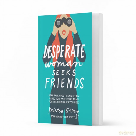 Desperate Woman Seeks Friends: Real Talk About Connection, Rejection, and Trying Again for the Friendships You Need - Kristen Strong [KSIĄŻKA]