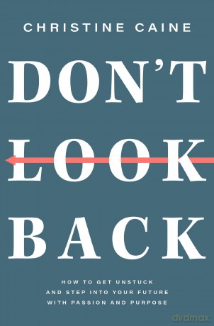 Don't Look Back: Getting Unstuck and Moving Forward with Passion and Purpose - Christine Caine [KSIĄŻKA]