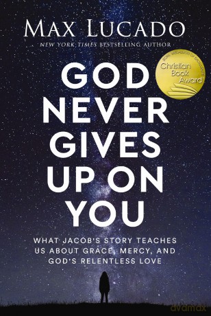 God Never Gives Up on You: What Jacob's Story Teaches Us About Grace, Mercy, and God's Relentless Love - Max Lucado [KSIĄŻKA]