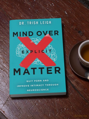 Mind Over Explicit Matter: Quit Porn and Improve Intimacy through Neuroscience - Dr. Trish Leigh [KSIĄŻKA]