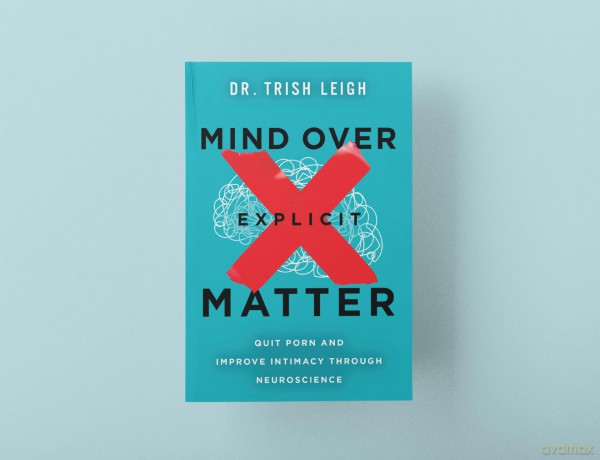 Mind Over Explicit Matter: Quit Porn and Improve Intimacy through Neuroscience - Dr. Trish Leigh [KSIĄŻKA]