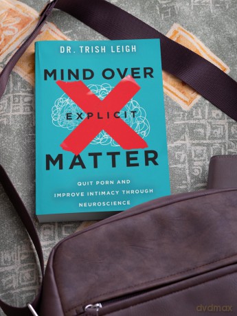 Mind Over Explicit Matter: Quit Porn and Improve Intimacy through Neuroscience - Dr. Trish Leigh [KSIĄŻKA]