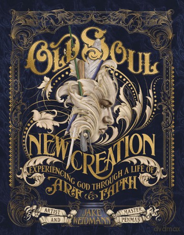 Old Soul, New Creation: Experiencing God through a Life of Art and Faith - Jake Weidmann [KSIĄŻKA]
