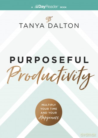 Purposeful Productivity: Multiply Your Time and Your Happiness - Tanya Dalton [KSIĄŻKA]