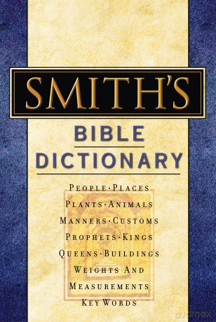 Smith's Bible Dictionary: More than 6,000 Detailed Definitions, Articles, and Illustrations - William Smith [KSIĄŻKA]