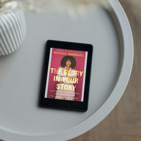 The Glory in Your Story: Activating a Fearless Faith to Change Your Life, Your Career, and the World - Monique Rodriguez [KSIĄŻKA]