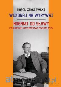 Wczoraj na wyrywki Nogami do sławy [KSIĄŻKA]