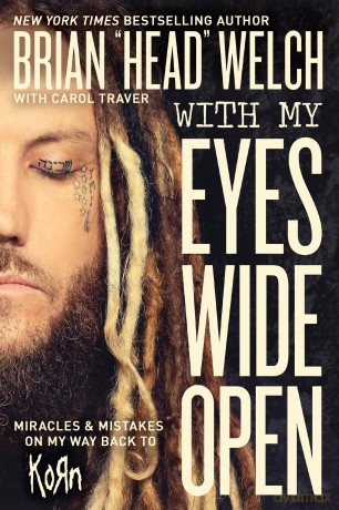 With My Eyes Wide Open: Miracles and Mistakes on My Way Back to KoRn - Brian "Head" Welch [KSIĄŻKA]