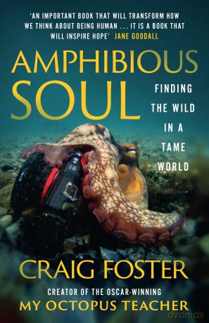 Amphibious Soul: Finding the wild in a tame world - Craig Foster [KSIĄŻKA]