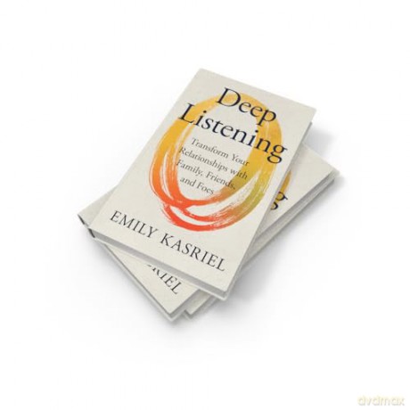 Deep Listening: Transform Your Relationships with Family, Friends and Foes - Emily Kasriel [KSIĄŻKA]