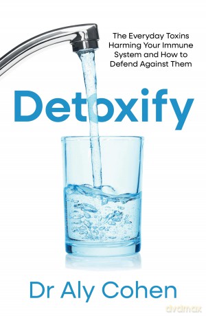 Detoxify: The Everyday Toxins Harming Your Immune System and How to Defend Against Them - Dr Aly Cohen [KSIĄŻKA]