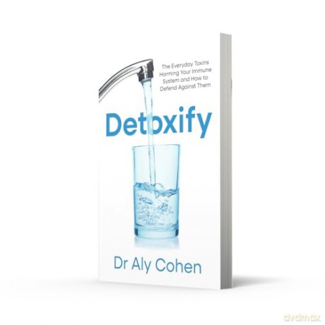 Detoxify: The Everyday Toxins Harming Your Immune System and How to Defend Against Them - Dr Aly Cohen [KSIĄŻKA]