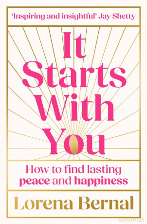 It Starts with You: How to find lasting peace and happiness - Lorena Bernal [KSIĄŻKA]