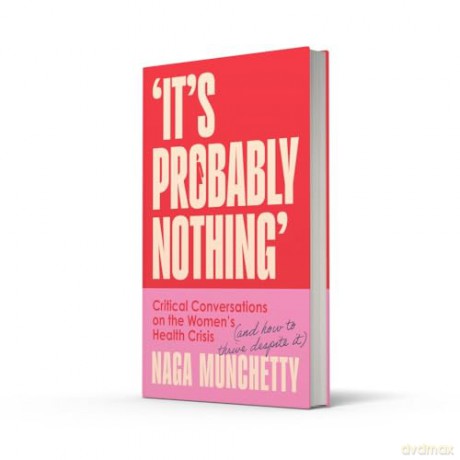 It's Probably Nothing: Critical Conversations on the Women's Health Crisis (and How to Thrive Despite It) - Naga Munchetty [KSIĄŻKA]