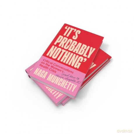 It's Probably Nothing: Critical Conversations on the Women's Health Crisis (and How to Thrive Despite It) - Naga Munchetty [KSIĄŻKA]