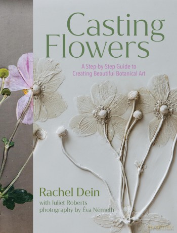 Casting Flowers: A Step-by-Step Guide to Creating Beautiful Botanical Art - Juliet Roberts [KSIĄŻKA]