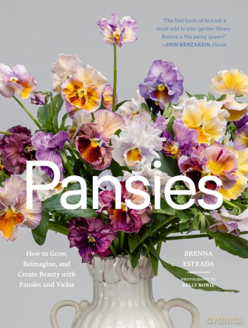 Pansies: How to Grow, Reimagine, and Create Beauty with Pansies and Violas - Brenna Estrada [KSIĄŻKA]