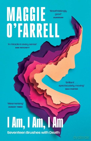 I Am, I Am, I Am: Seventeen Brushes With Death: The Sunday Times No. 1 Bestseller - Maggie O'Farrell [KSIĄŻKA]