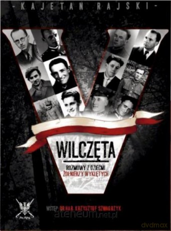 Wilczęta. Rozmowy z dziećmi Żołnierzy Wyklętych [KSIĄŻKA]