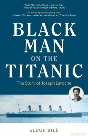 Black Man on the Titanic: The Story of Joseph Laroche (Book on Black History, Gift for Women, African American History, and for Readers of Titanic a Survivor's Story) - Serge Bile [KSIĄŻKA]