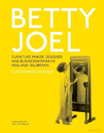 Betty Joel: Furniture Maker, Designer and Businesswoman in 1920s and '30s Britain - Clive Stewart-Lockhart [KSIĄŻKA]