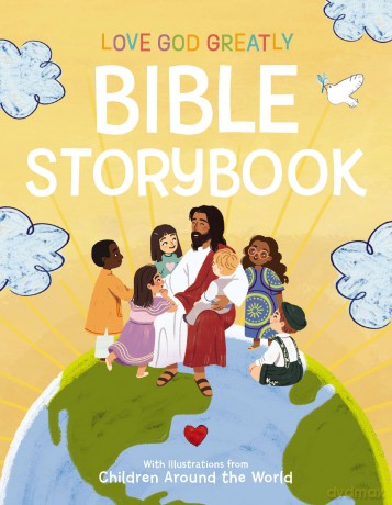 Love God Greatly Bible Storybook: With Illustrations from Children Around the World - Love God Greatly [KSIĄŻKA]