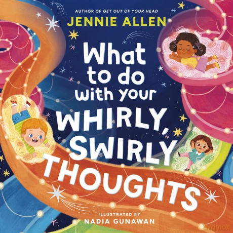 What to Do with Your Whirly, Swirly Thoughts - Jennie Allen [KSIĄŻKA]