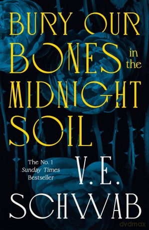 Bury Our Bones in the Midnight Soil: The instant Number One Sunday Times bestseller - V. E. Schwab [KSIĄŻKA]