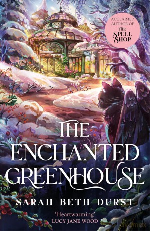 The Enchanted Greenhouse: A cosy, cottagecore fantasy full of love, joy and magic: 2 (The Spellshop, 2) - Sarah Beth Durst [KSIĄŻKA]