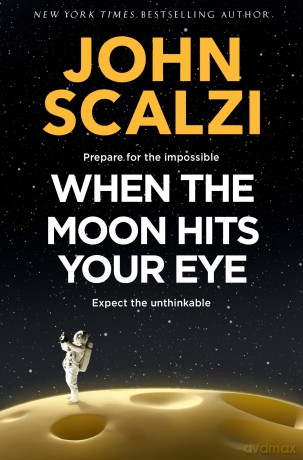 When the Moon Hits Your Eye: A light-hearted science fiction adventure for fans of Douglas Adams - John Scalzi [KSIĄŻKA]