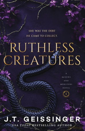 Ruthless Creatures: A spicy dark Mafia romance from the TikTok sensation: 1 (Queens and Monsters, 1) - J. T. Geissinger [KSIĄŻKA]