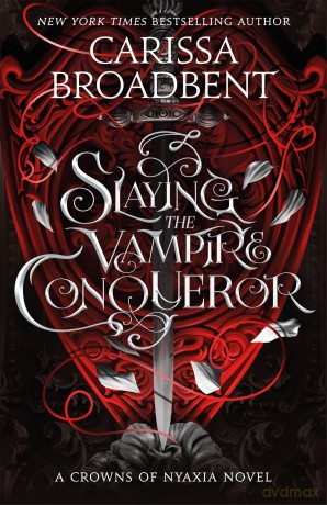 Slaying the Vampire Conqueror: A captivating slow burn romance set in the world of the Crowns of Nyaxia series - Carissa Broadbent [KSIĄŻKA]