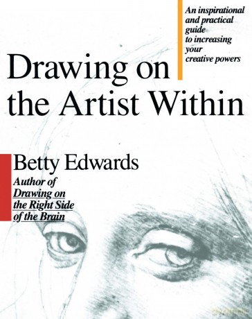 Drawing on the Artist Within: An Inspirational and Practical Guide to Increasing Your Creative Powers - Betty Edwards [KSIĄŻKA]