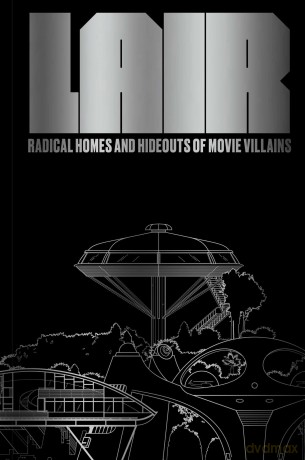 Lair: Radical Homes and Hideouts of Movie Villains - Chad Oppenheim [KSIĄŻKA]
