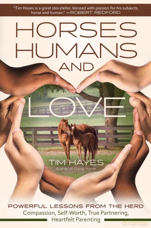 Horses, Humans, and Love: Powerful Lessons in Compassion, Self-Worth, and Heartfelt Partnering and Parenting from the Herd - Tim Hayes [KSIĄŻKA]