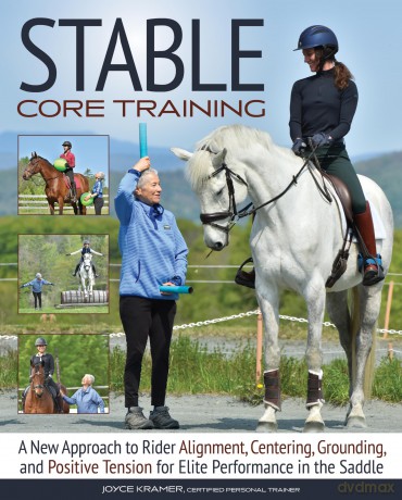 Stable Core Training: A New Approach to Rider Alignment, Centering, Grounding, and Positive Tension for Elite Performance in the Saddle - Joyce Kramer [KSIĄŻKA]