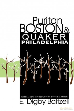 Puritan Boston and Quaker Philadelphia - E. Digby Baltzell [KSIĄŻKA]