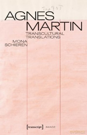 Agnes Martin - Transcultural Translations: On the Construction of Asianist Aesthetics in American Art after 1945 (Image) - Mona Schieren [KSIĄŻKA]