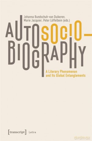 Autosociobiography: A Literary Phenomenon and Its Global Entanglements (Lettre) - Johanna Bundschuh-van Duikeren [KSIĄŻKA]