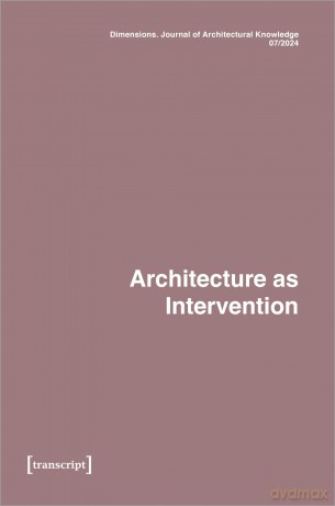 Dimensions. Journal of Architectural Knowledge: Vol. 4, No. 7/2024: Architecture as Intervention (Dimensions. Journal of Architectural Knowledge Series) - Eva-Maria Ciesla [KSIĄŻKA]